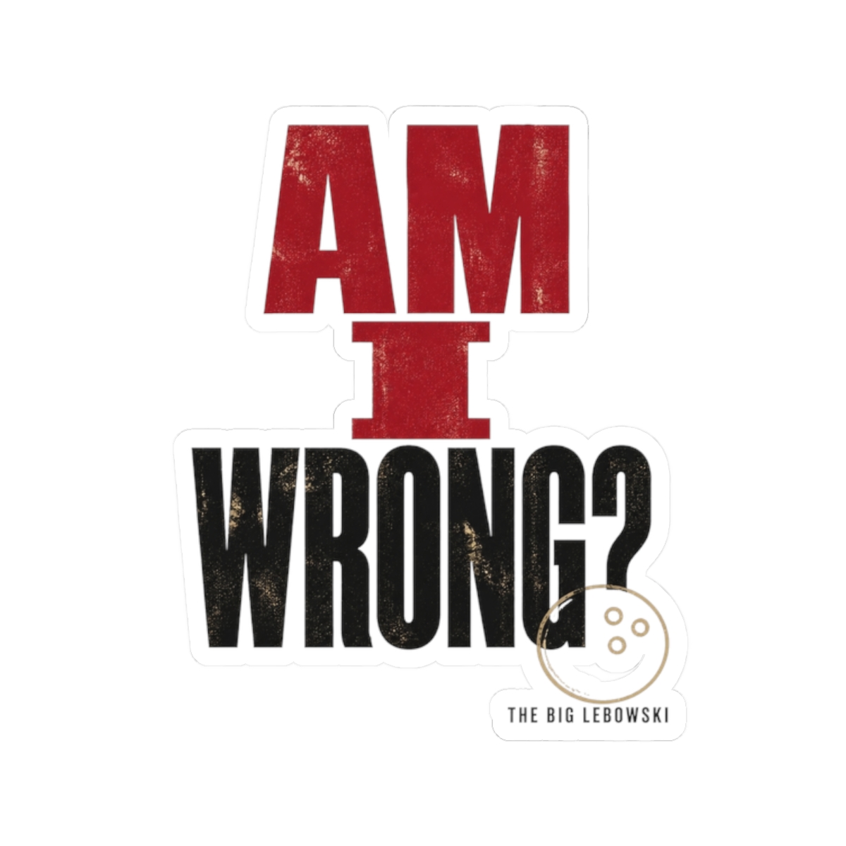 The Big Lebowski "Am I wrong?" Sticker - Official Stickers merchandise