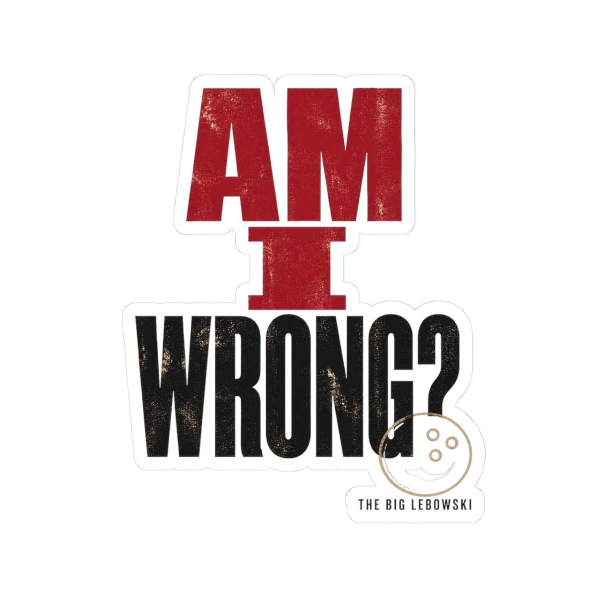 The Big Lebowski "Am I wrong?" Sticker - alternate angle 1, merchandise