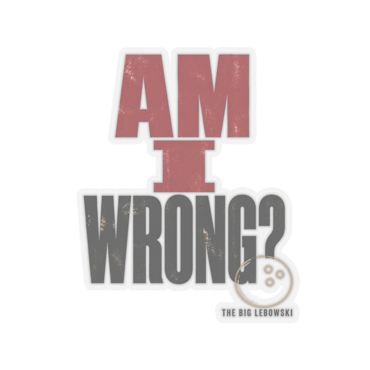The Big Lebowski "Am I wrong?" Sticker